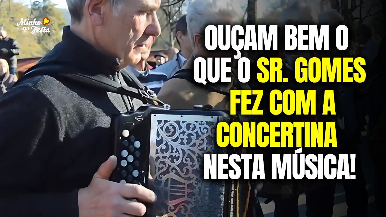 Ouçam bem o que o Sr. Gomes fez com a Concertina nesta Música