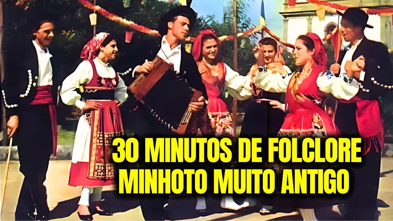30 MINUTOS DE FOLCLORE MINHOTO MUITO ANTIGO